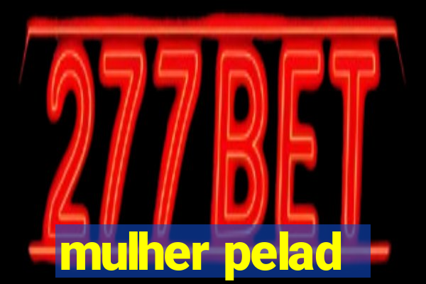 mulher pelad